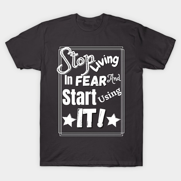 Stop living in fear t-shirts, hoodies, stickers and mugs T-Shirt by ThyThreads